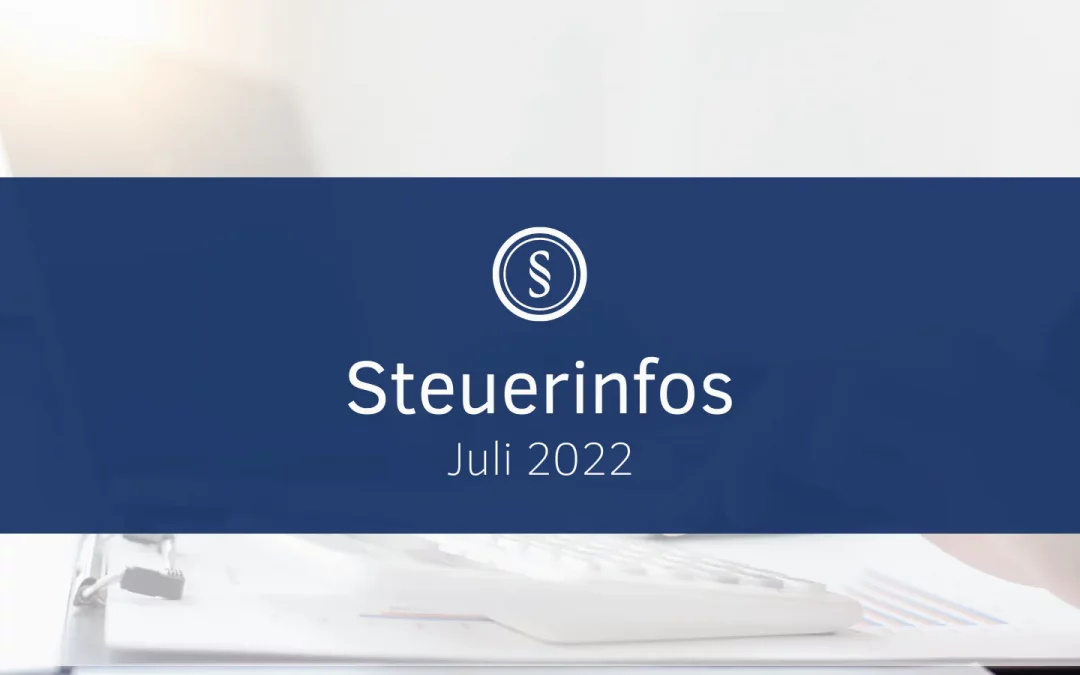 Steuerinfos Juli 2022